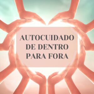 Autocuidado de Dentro para Fora